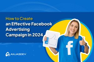How to Create an Effective Facebook Advertising Campaign in 2024