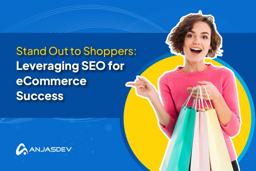 Stand Out to Shoppers Leveraging SEO Strategies for eCommerce Success